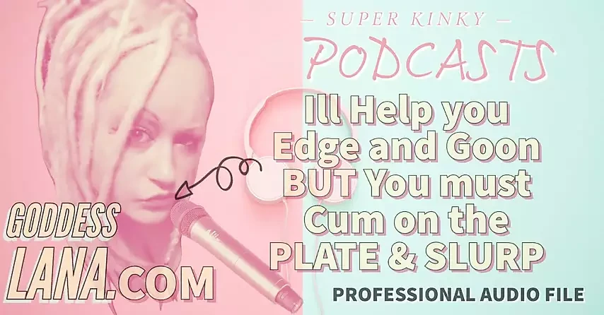 AUDIO ONLY - Kinky podcast 11 - I can help you edge and goon but you must cum on the plate and slurp