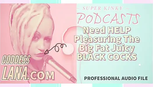 Sapık podcast 8 büyük şişman siyah sulu yarakları tatmin etmek için yardıma ihtiyaç duyuyor