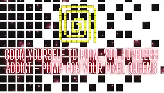 Goon Yourself to Ruin, You Hopeless Addict - Pump for Your Pixel Queens