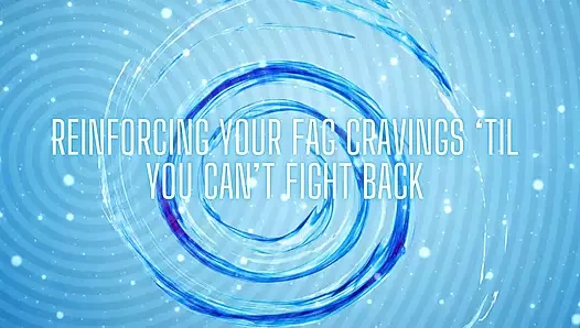 Reinforcing Your Fag Cravings til You Can't Fight Back