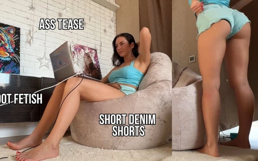 Ass Tease, Bare Feet & Tight Denim Shorts