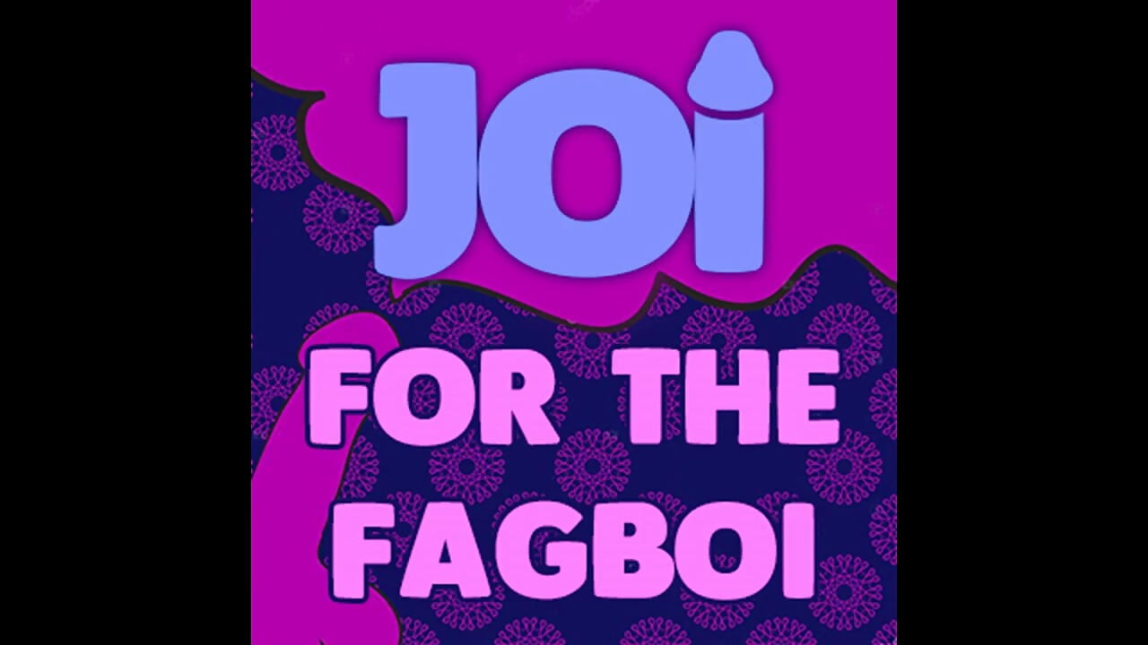 JOI for the Fagboi