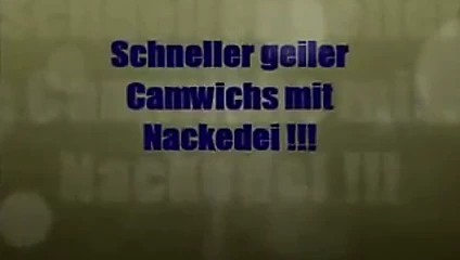 Camwichs mit Nackedei !!!