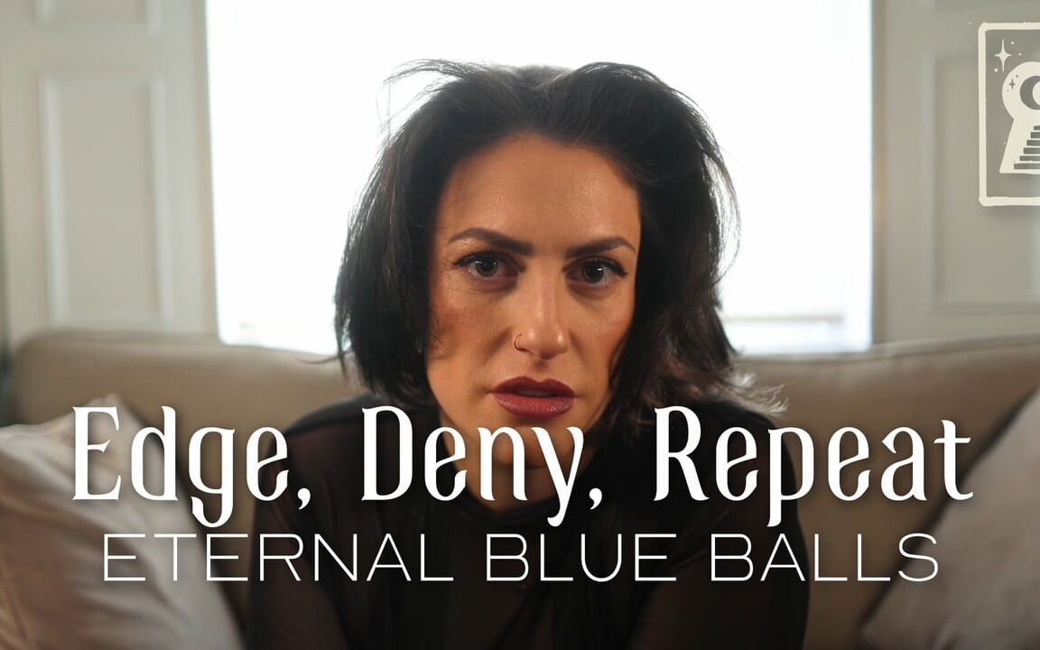 Edge, deny, repeat - sonsuz mavi taşaklar