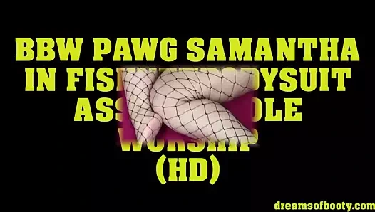 BBW PAWG SAMANTHAS FISHNETBODYSUIT ASS - ASSHOLE WORSHIP