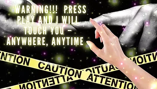 Uyarı!!! Oynat tuşuna bas ve sana dokunacağız - her yerde, her zaman