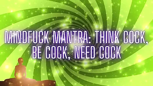 Mindfuck Mantra - yarak düşün, yarak ol, yarağa ihtiyaç var