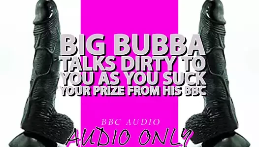 Büyük bubba, ödülünü emerken seninle kirli konuşuyor