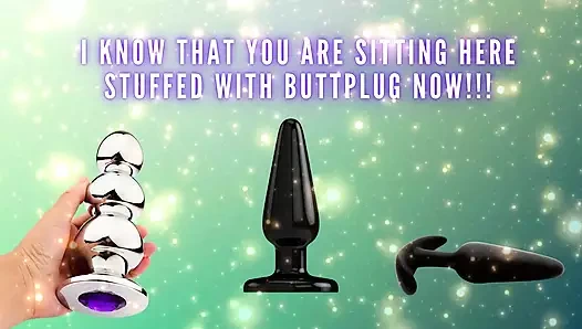 I Know That You Are Sitting Here Stuffed with Buttplug Now!!!
