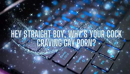 Hey Straight Boy, Why's Your Cock Craving Gay Porn?