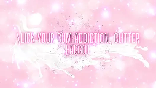 Lick Your Cum Addiction, Glitter Fag