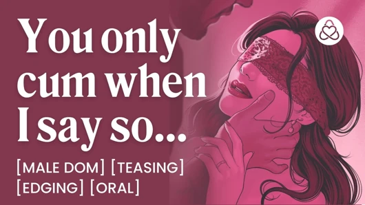 Asmr sesli porno: erkek dom orgazmınızı kontrol ediyor - kenar, orgazm kontrolü ve oral - kadınlar için erotik ses hikayesi