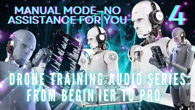 Drone Training Audio Series From Beginner to Pro - Manual Mode-no Assistance for You