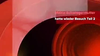 Meine Schwiegermutter hatte wieder Besuch