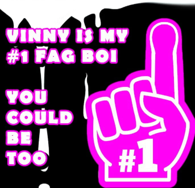 Vinny benim bir numaralı ibnem sen de olmalısın
