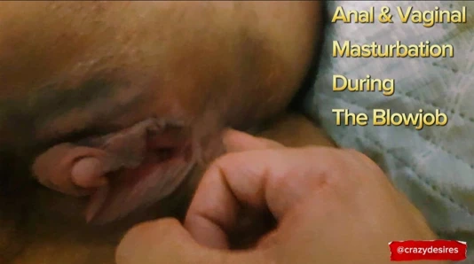 Vaginal and anal masturbation, during a greedy and naughty blowjob