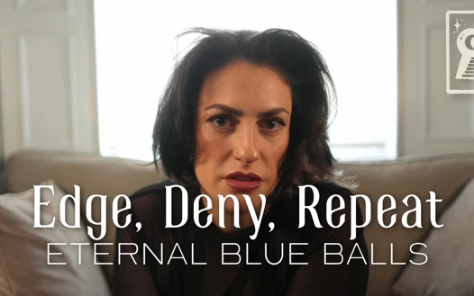 Edge, deny, repeat - sonsuz mavi taşaklar