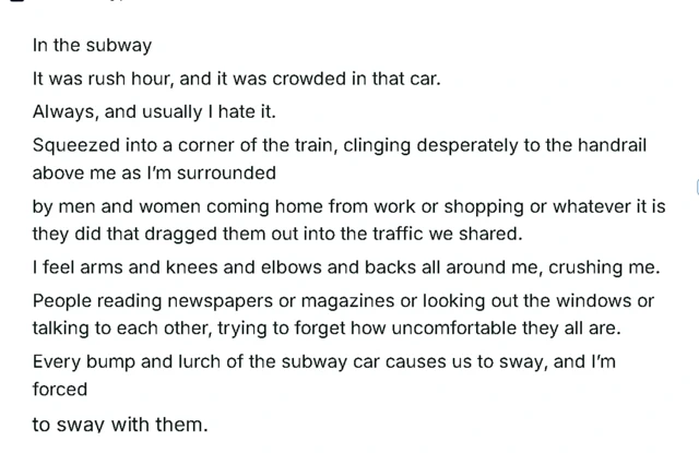 In the subway, It was rush hour, and it was crowded in that car.