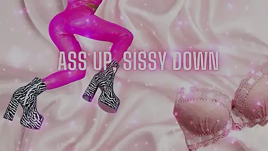 Ass up, Sissy Down