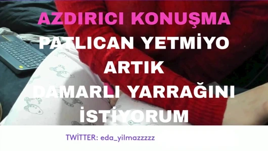 AZDIRICI KONUŞMA- PATLICAN YETMİYO ARTIK DAMARLI YARRAĞINI İSTİYORUM- TURK MİLF- TURK İFŞA