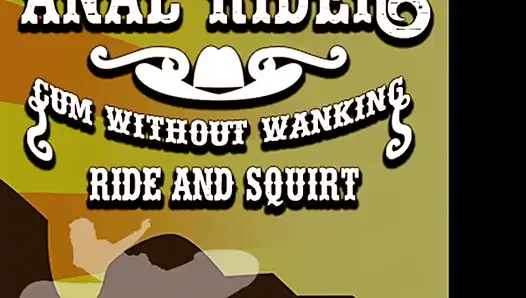 Anal Rider Cum Without Wanking Ride and Squirt