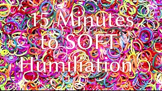 15 Minutes to Soft Humiliation