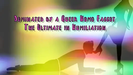 Dominated by a Queer Homo Gay the Ultimate in Domination