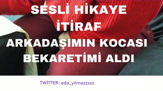 SESLİ HİKAYE- İTİRAF- ARKADAŞIMIN KOCASI BEKARETİMİ ALDI- SOK ARTIK SİKİNİ - TURK MİLF- BUYUK MEME- BUYUK GOT- TURK İFŞA