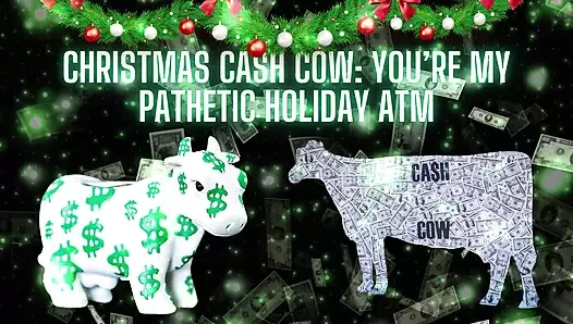 Christmas Cash Cow - Youre My Pathetic Holiday ATM