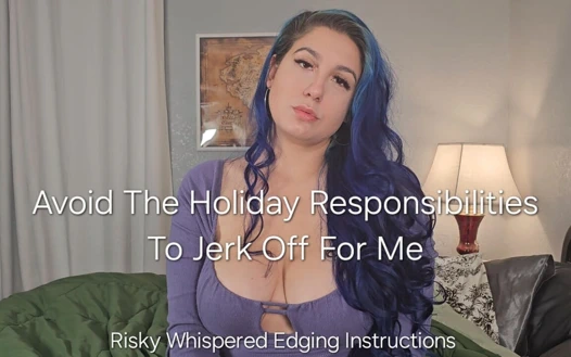 Benim için mastürbasyon yapmak için tatil sorumluluklarından kaçın: riskli fısıltılı bir kenar oyunu