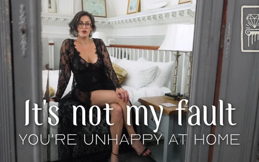 Evde mutsuz olman benim suçum değil