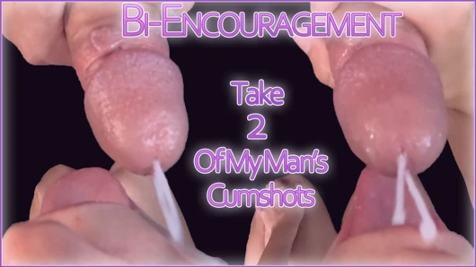 Bi Encouragement Training - Take 2 Of My Mans Cumshots