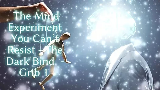 Karşı koyamayacağın zihin deneyi - karanlık bağlama - grib 1