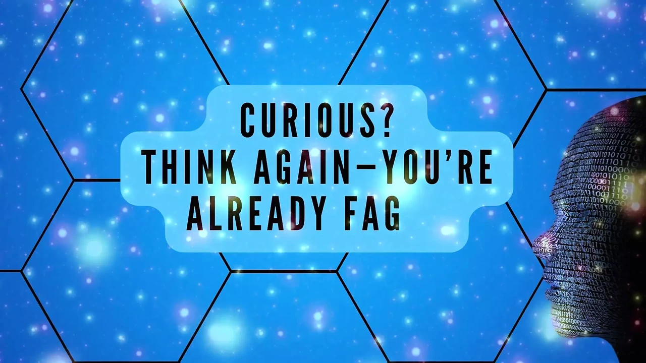 Curious? Think Again-you’re Already Fag