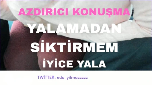 AZDIRICI KONUŞMA- YALAMADAN SİKTİRMEM- İYİCE YALA- DİLİNİ AMIMA SOK- DİLİNLE SİK BENİ- DİLİNLE BOŞALT BENİ