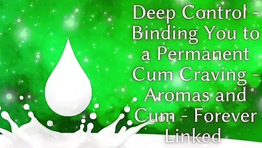 Derin kontrol: seni kalıcı bir döl özlemine bağlama - aromalar ve döl - sonsuza kadar bağlı