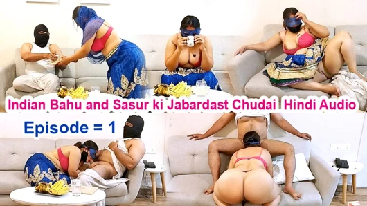 Indian Bahu And Sasur Ki Tremendous Chudai Hindi Audio Episode = 1
