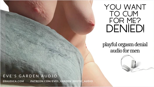 Benim için boşalmak ister misin? De-nied! Eve's Garden'dan erkekler için eğlenceli orgazm engelleme sesi