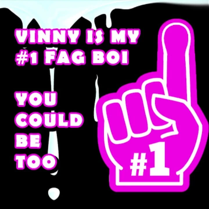 Vinny benim bir numaralı ibnem sen de olmalısın