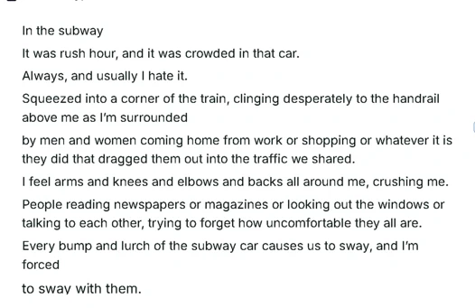In the subway, It was rush hour, and it was crowded in that car.
