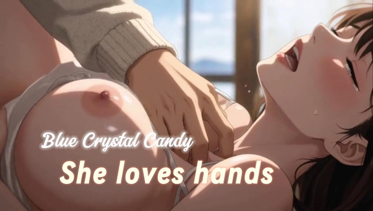 Blue Crystal Candy Ep 2: She Love Hands