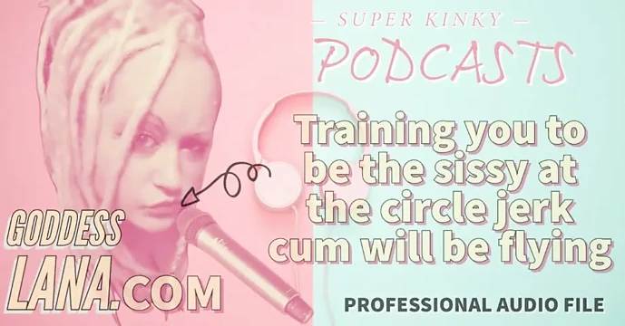 Kinky Podcast 20 Training You to Be the Sissy at the Circle Jerk Cum Will Be Flying