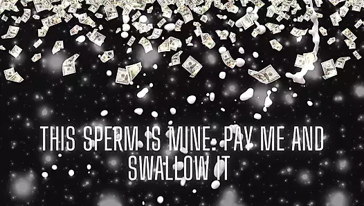 Bu sperm benim - bana öde ve yut