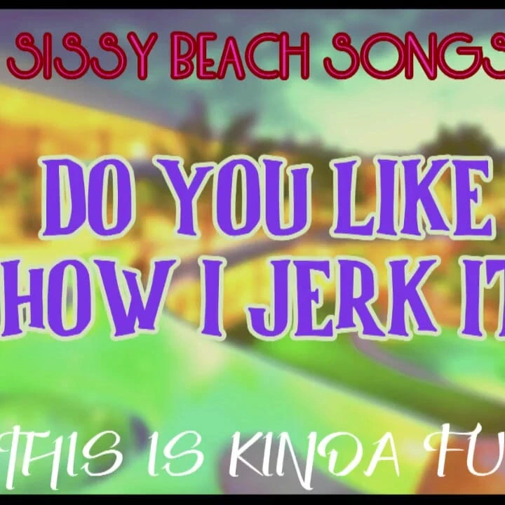 Sadece ses - kadın kılıklı plaj şarkıları - mastürbasyon yapma şeklimi beğendin mi bu biraz eğlenceli