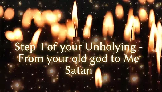 Step 1 of Your Unholying - From Your Old God to Me Satan
