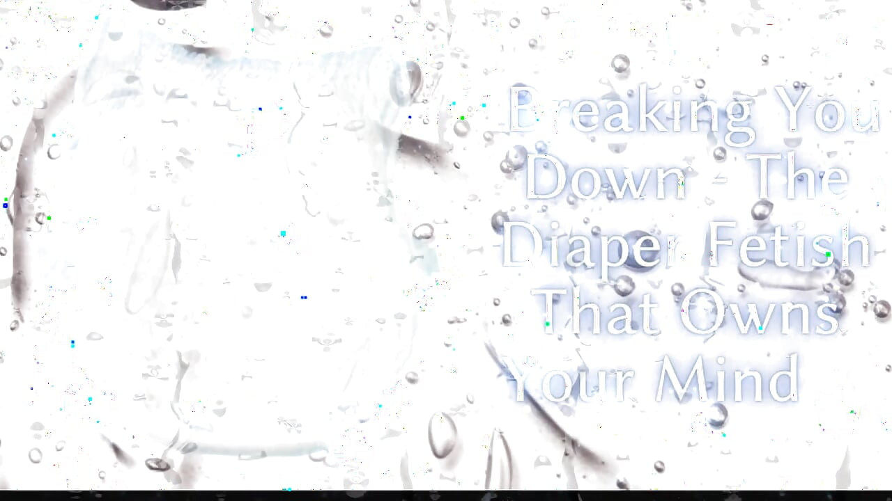 Breaking You Down - the Diaper Fetish That Owns Your Mind
