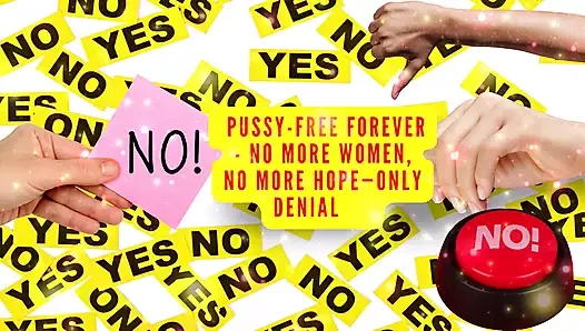 Sonsuza kadar amcıksız - artık kadın yok, sadece umut yok inkarı