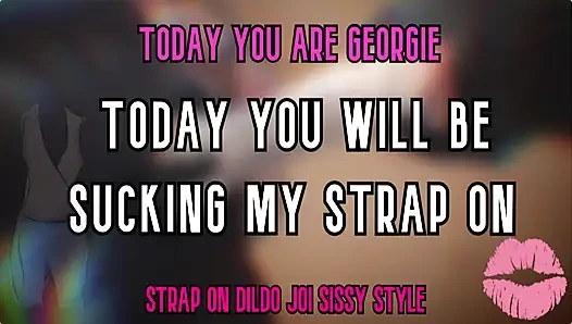 Today You Are Georgie Today You Will Be Sucking My Strap on