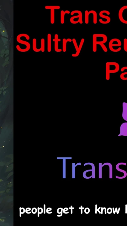 Trans glow-up - ateşli yeniden birleşme ateşli bölüm - 1 İngilizce sesli seks hikayesi
