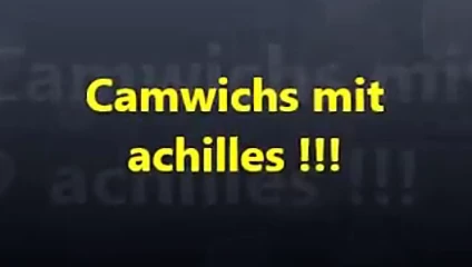 Camwichs mit achilles !!!